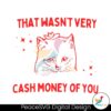 That Wasnt Very Cash Money Of You Svg For Silhouette