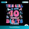 This Girl Is Now 10 Double Digit Png Printable File