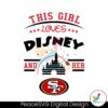 This Girl Loves Disney And Her San Francisco 49ers Svg For Vinyl Cutting