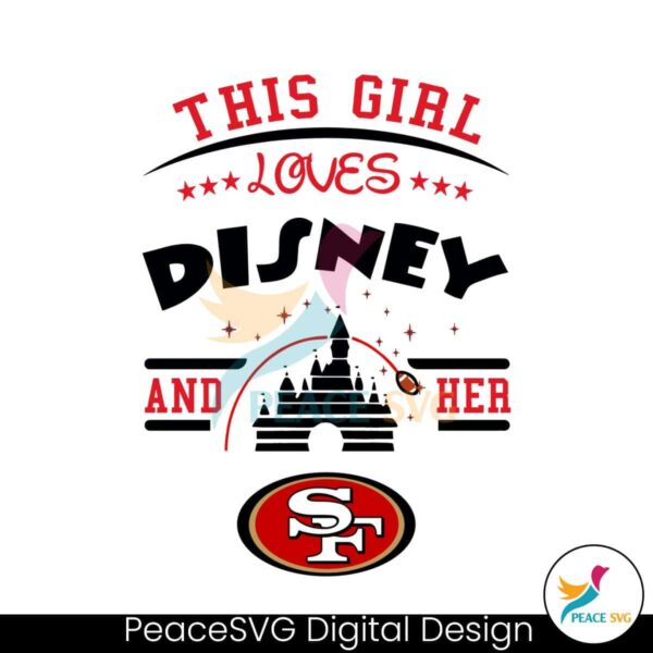 This Girl Loves Disney And Her San Francisco 49ers Svg For Vinyl Cutting