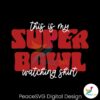 This Is My Super Bowl Watching Shirt Svg Cut File