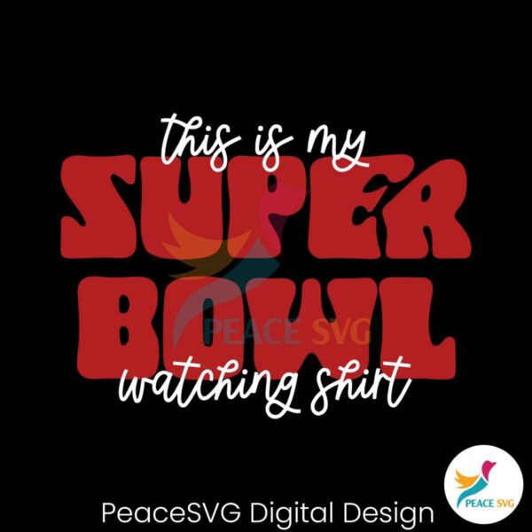 This Is My Super Bowl Watching Shirt Svg Cut File