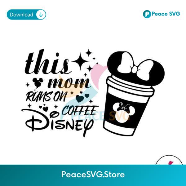 This Mom Runs On Coffee Disney Svg Clipart