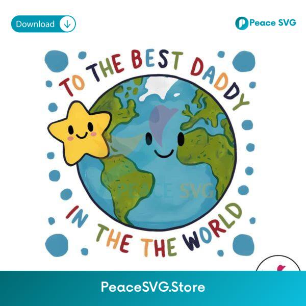 To The Best Daddy In The World Cute Fathers Day Png Clipart