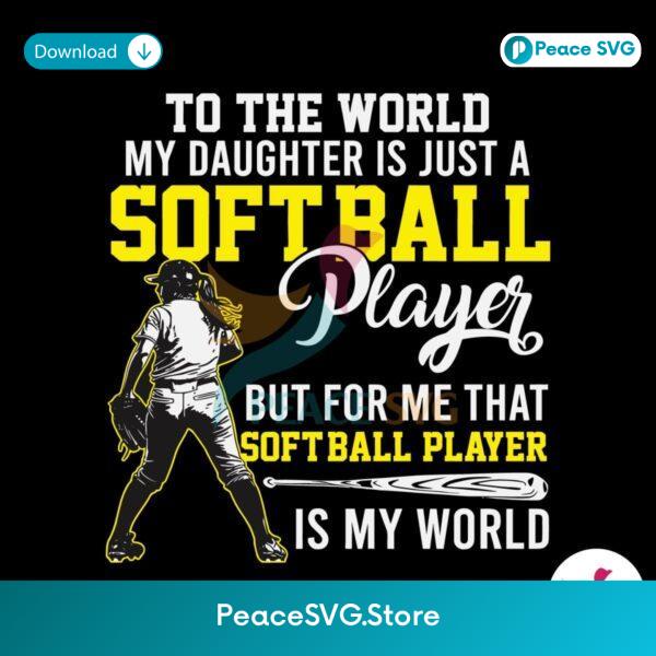 To The World My Daughter Is Just A Softball Player Svg Cricut Ready File