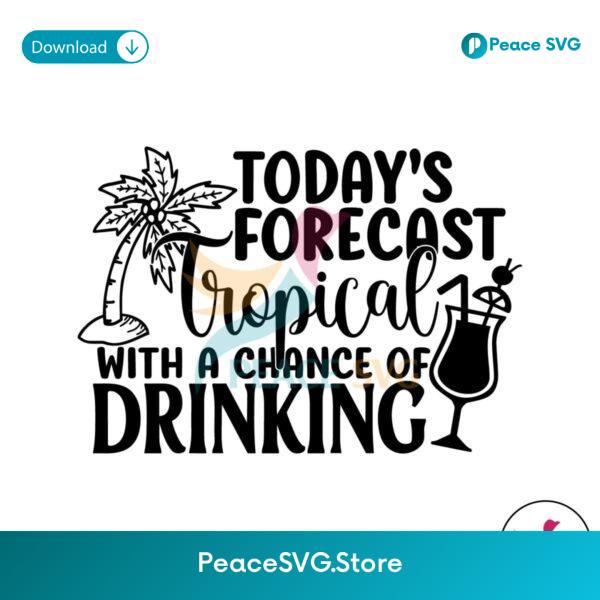 Todays Forecast Tropical With A Change Of Drinking Svg For Silhouette