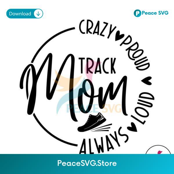 Track Mom Always Loud Proud Crazy Svg Printable Design