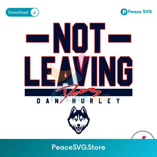 Uconn Basketball Dan Hurley Not Leaving Svg Digital Download