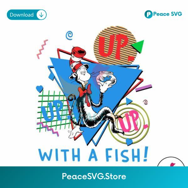 Up With A Fish Dr Seuss Day Png Printable File