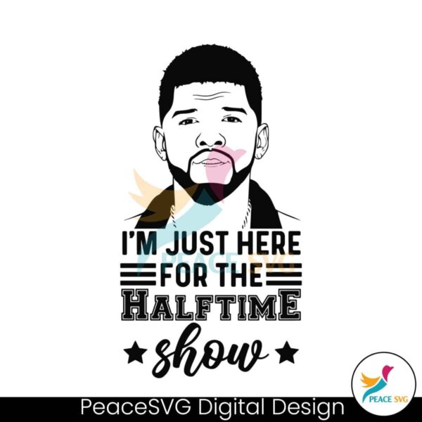 Usher Im Just Here For The Halftime Show Svg Printable Design