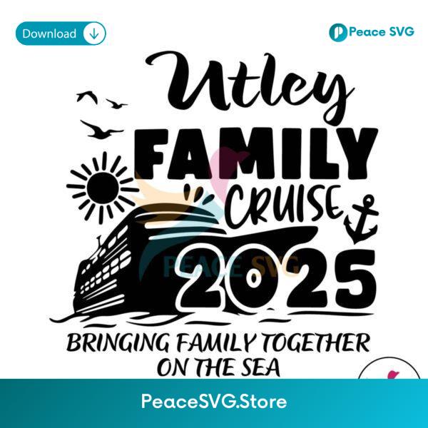 Utley Family Cruise 2025 Bringing Family Together Svg Vector File