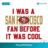Vintage I Was A San Francisco Fan Before It Was Cool Svg Digital Download