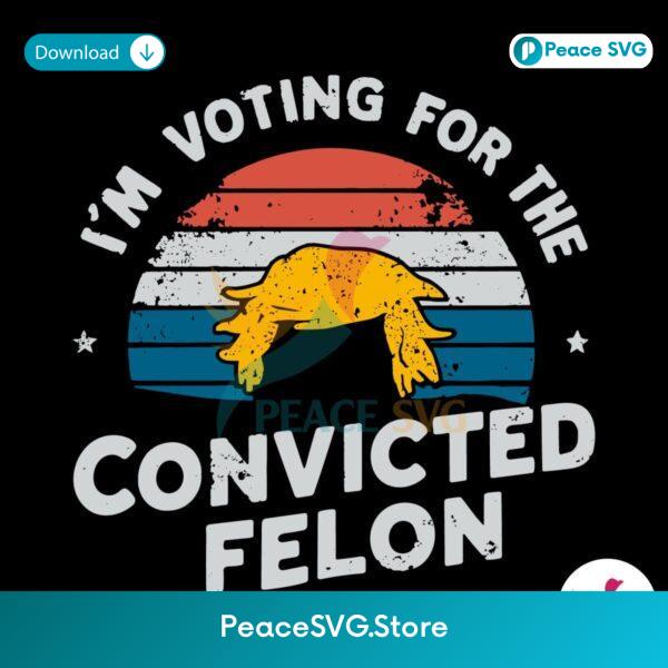 Vintage Im Voting For The Convicted Felon Svg For Silhouette