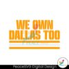 We Own Dallas Too Nfl Super Wild Card Svg Clipart