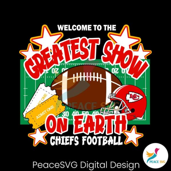 Welcome To The Greatest Show On Earth Chiefs Football Svg Vector File