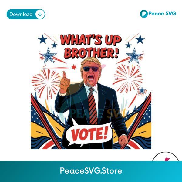 Whats Up Brother 2024 Election Png Printable File
