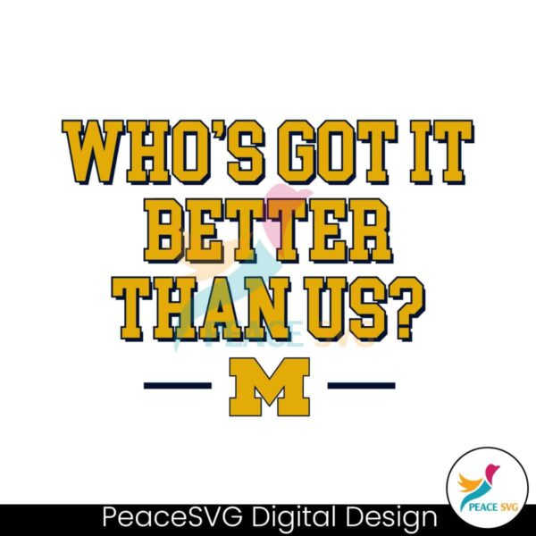 Whos Got It Better Than Us Michigan Football Svg Layered File