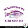 Women Want Me Fish Fear Me Svg Files For Cricut
