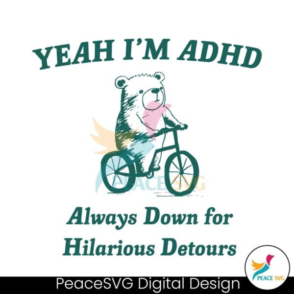 Yeah Im Adhd Always Down For Hilarious Detours Svg Vector File