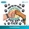 You Are My Best Dog Dad Ever Fist Bump Png Printable File