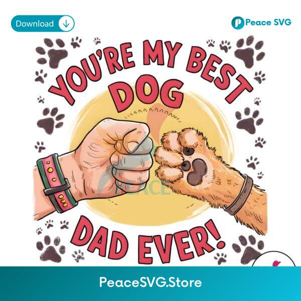 You Are My Best Dog Dad Ever Happy Fathers Day Png Sublimation Design