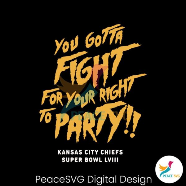 You Gotta Fight For Your Right To Party Chiefs Lviii Svg Printable Design
