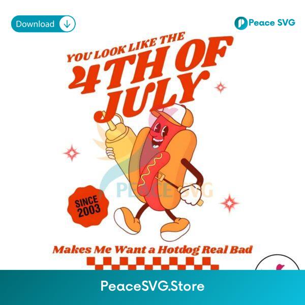 You Look Like The 4th Of July Hotdog Since 2003 Png For Sublimation