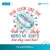 You Look Like The 4th Of July Svg Layered File