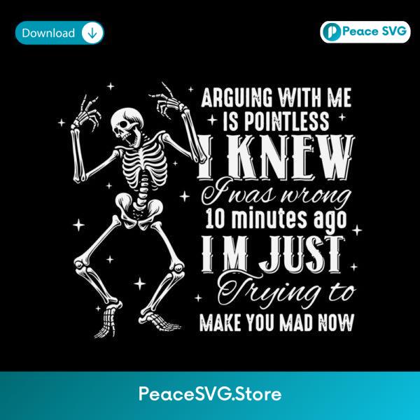 Funny Skeleton Arguing I Was Wrong Mad Now SVG