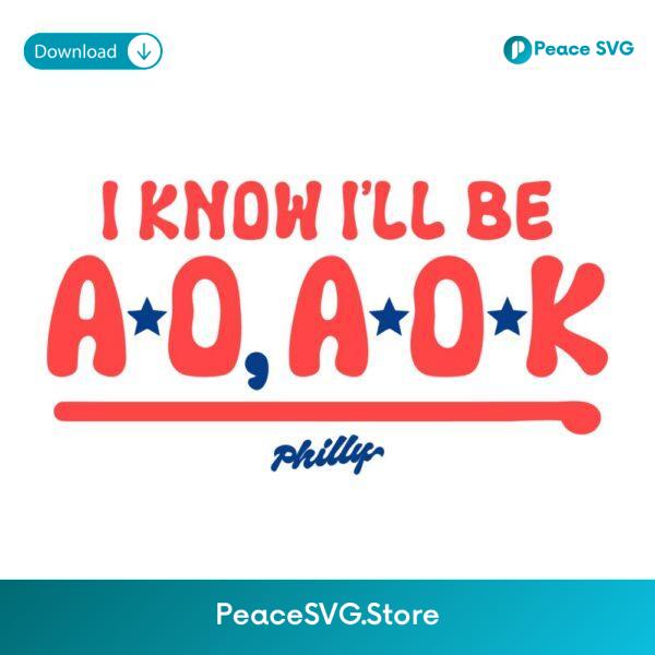I Know I Will Be Ao Aok Philadelphia Phillies Baseball Quote SVG