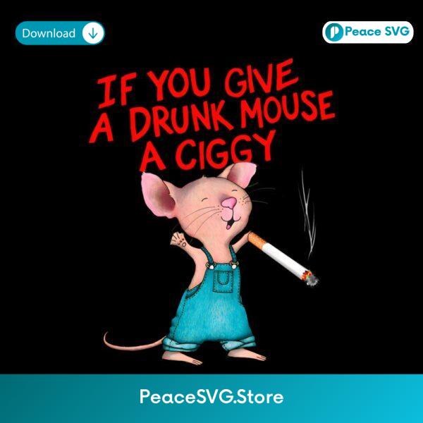 If You Give A Drunk Mouse A Ciggy Funny Smoking Cartoon PNG