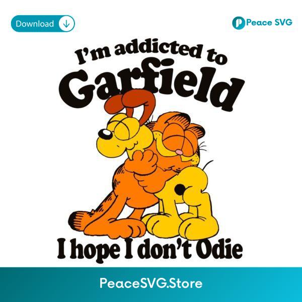 Im Addicted To Garfield I Hope I Dont Odie Funny Cat Meme SVG